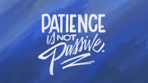 Patience Isn’t Passive